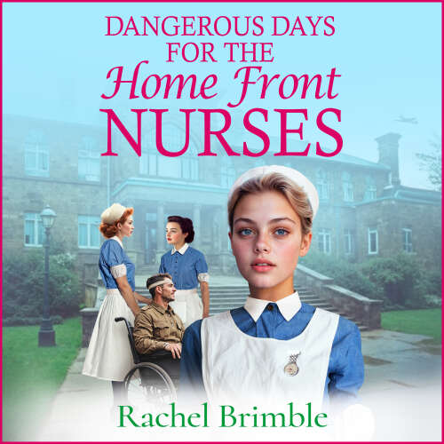 Cover von Rachel Brimble - Dangerous Days for the Home Front Nurses - The Home Front Nurses, Book 2