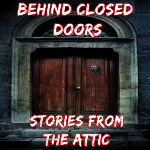 Cover von Stories From The Attic - Behind Closed Doors - A Short Horror Story