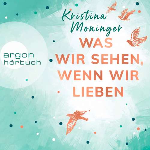 Cover von Kristina Moninger - Was wir sehen, wenn wir lieben