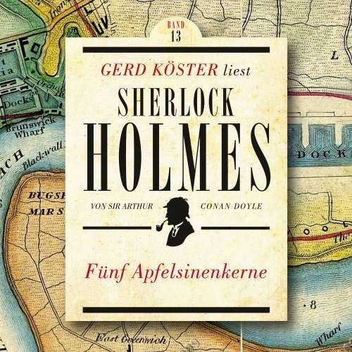 Cover von Sir Arthur Conan Doyle - Gerd Köster liest Sherlock Holmes - Band 13 - Fünf Apfelsinenkerne