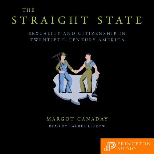 Cover von Margot Canaday - The Straight State - Sexuality and Citizenship in Twentieth-Century America