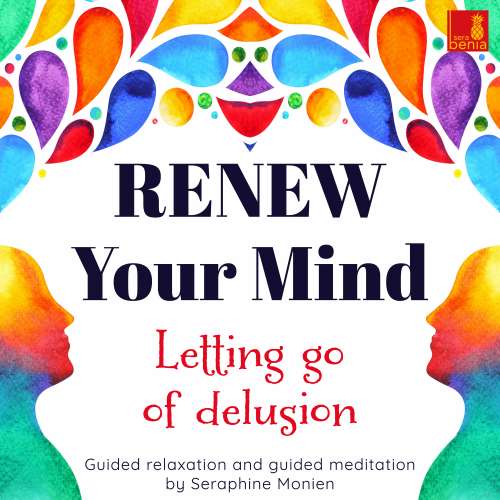 Cover von Seraphine Monien - Renew Your Mind - Letting Go of Delusion - Guided Relaxation and Guided Meditation