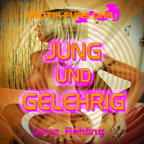Cover von Jane Rohling - Erotik für's Ohr - Jung und gelehrig