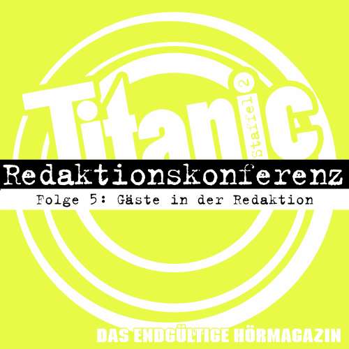 Cover von Moritz Hürtgen - TITANIC - Das endgültige Hörmagazin - Folge 5 - Gäste in der Redaktion