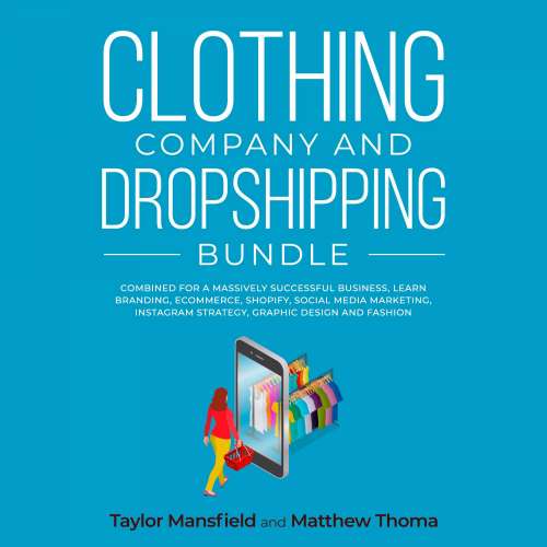 Cover von Taylor Mansfield - Clothing Company and Dropshipping Bundle - Combined for a Massively Successful Business, Learn Branding, Ecommerce, Shopify, Social Media Marketing, Instagram Strategy, Graphic Design and Fashion