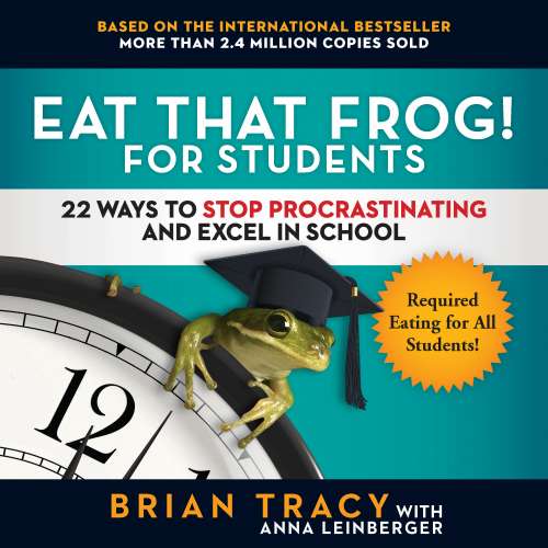 Cover von Brian Tracy - Eat That Frog! for Students - 22 Ways to Stop Procrastinating and Excel in School
