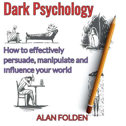 Cover von Alan Folden - Dark Psychology - How to effectively persuade, manipulate and influence your world