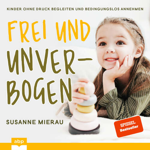 Cover von Susanne Mierau - Frei und unverbogen aufwachsen - Kinder ohne Druck begleiten und bedingungslos annehmen