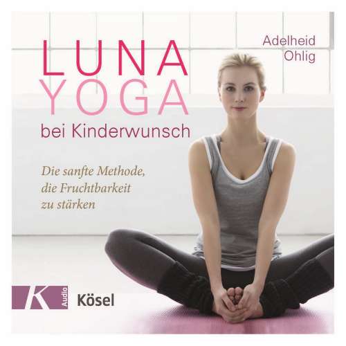 Cover von Adelheid Ohlig - Luna-Yoga bei Kinderwunsch - Die sanfte Methode, die Fruchtbarkeit zu stärken