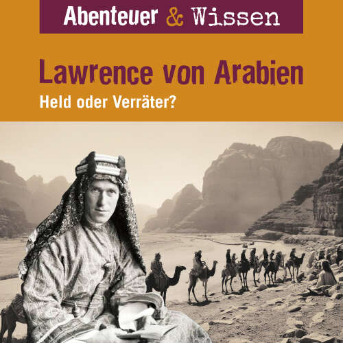 Cover von Abenteuer & Wissen - Lawrence von Arabien - Held oder Verräter?
