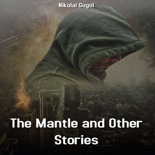 Cover von Nikolai Gogol - The Mantle and Other Stories