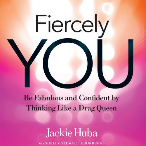 Cover von Jackie Huba - Fiercely You - Be Fabulous and Confident by Thinking Like a Drag Queen