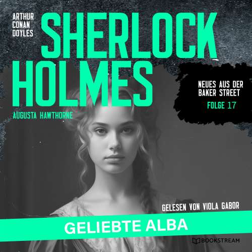 Cover von Sir Arthur Conan Doyle - Neues aus der Baker Street - Folge 17 - Sherlock Holmes: Geliebte Alba
