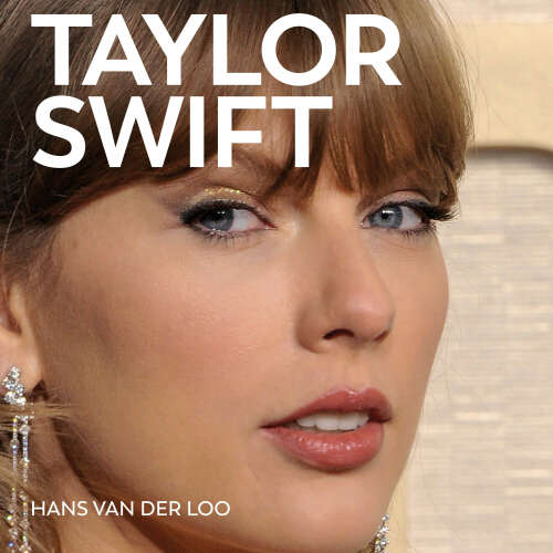 Cover von Hans van der Loo - Taylor Swift - De opkomst van een muzikaal, maatschappelijk en zakelijk fenomeen