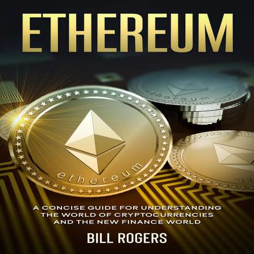 Cover von Bill Rogers - Ethereum - A Concise Guide for Understanding the World of Cryptocurrencies and the New Finance World