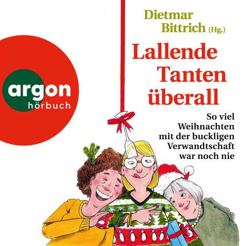 Cover von Dietmar Bittrich - Weihnachten mit der buckligen Verwandtschaft - Band 10 - Lallende Tanten überall - So viel Weihnachten mit der buckligen Verwandtschaft war noch nie
