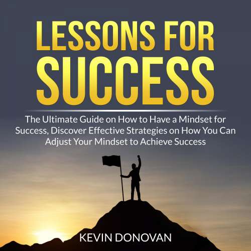 Cover von Kevin Donovan - Lessons for Success - The Ultimate Guide on How to Have a Mindset for Success, Discover Effective Strategies on How You Can Adjust Your Mindset to Achieve Success
