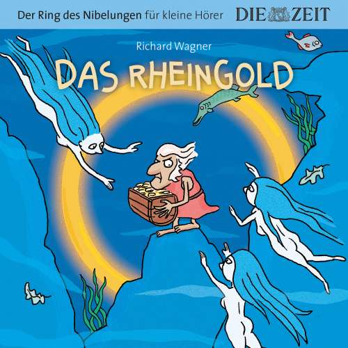 Cover von Richard Wagner - Die ZEIT-Edition "Der Ring des Nibelungen für kleine Hörer" - Das Rheingold