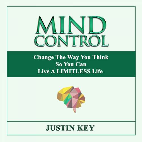 Cover von Justin Key - Mind Control - Change The Way You Think So You Can Live A LIMITLESS Life