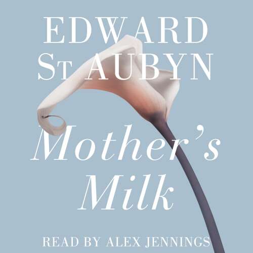 Cover von Edward St Aubyn - The Patrick Melrose Novels - Book 4 - Mother's Milk