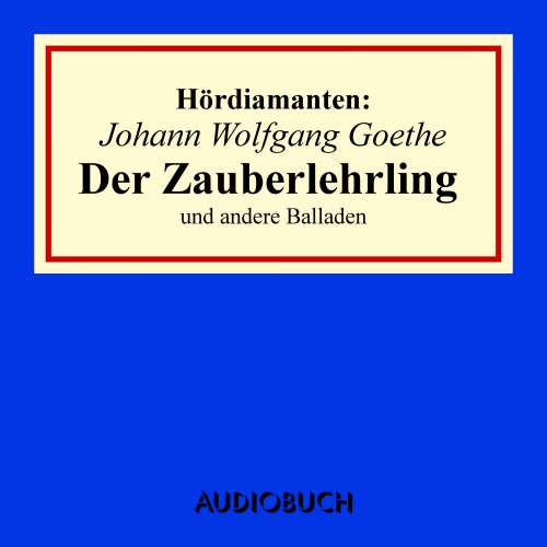 Cover von Johann Wolfgang Goethe - Hördiamanten - "Der Zauberlehrling" und andere Balladen