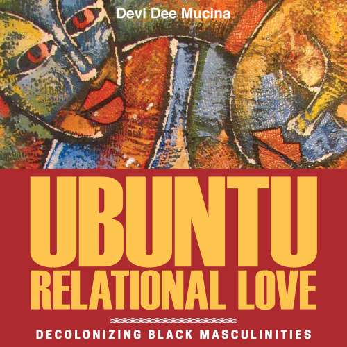 Cover von Devi Dee Mucina - Ubuntu Relational Love - Decolonizing Black Masculinities