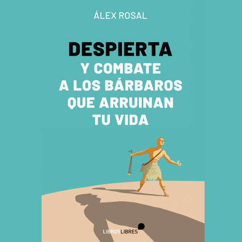 Cover von Álex Rosal - Despierta y combate a los bárbaros que arruinan tu vida