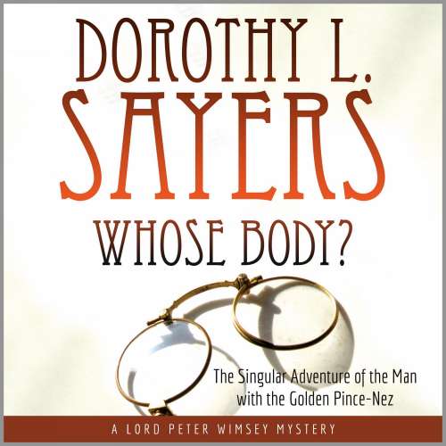 Cover von Dorothy L. Sayers - Whose Body? - The Singular Adventure of the Man with the Golden Pince Nez, A Lord Peter Wimsey Mystery