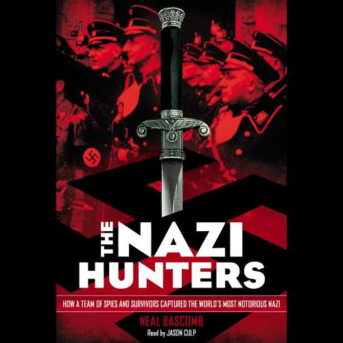 Cover von Neal Bascomb - The Nazi Hunters: How a Team of Spies and Survivors Captured the World's Most Notorious Nazi