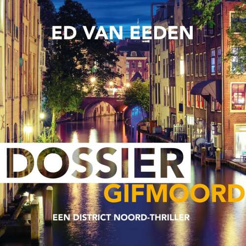 Cover von Ed van Eeden - District Noord - Een District Noord-thriller - Deel 2 - Dossier gifmoord