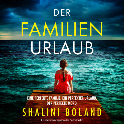 Cover - Shalini Boland - Der Familienurlaub - Ein spektakulär spannender Psychothriller