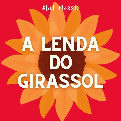 Cover von Abel Classics - A Lenda do Girassol
