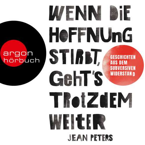 Cover von Jean Peters - Wenn die Hoffnung stirbt, geht's trotzdem weiter - Wahre Geschichten aus dem subversiven Widerstand