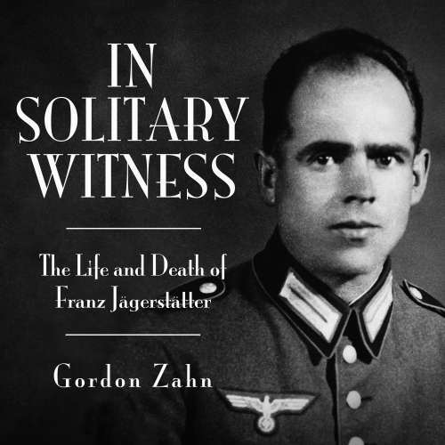 Cover von Gordon Charles Zahn - In Solitary Witness - The Life and Death of Franz Jägerstätter