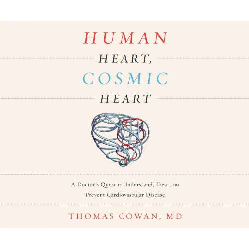 Cover von Dr. Thomas Cowan - Human Heart, Cosmic Heart - A Doctor's Quest to Understand, Treat, and Prevent Cardiovascular Disease
