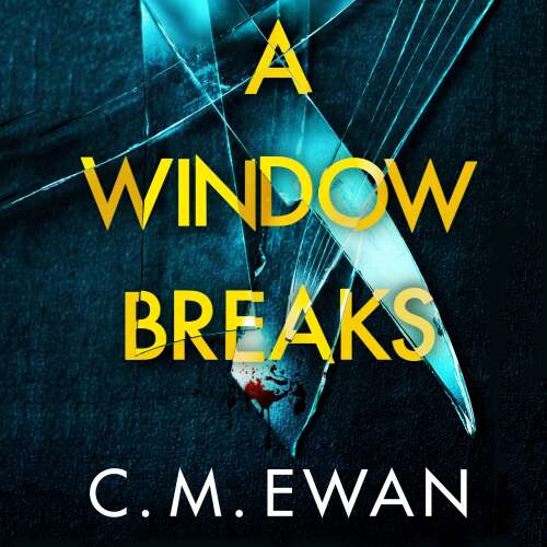Cover von C. M. Ewan - A Window Breaks - A family is pushed to breaking point in this addictive, pulse-racing, emotionally-charged thriller