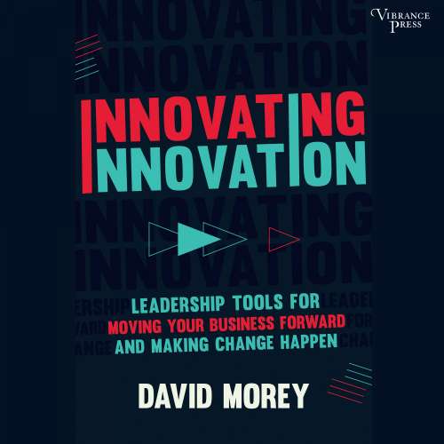 Cover von David Morey - Innovating Innovation - Leadership Tools for Moving Your Business Forward and Making Change Happen