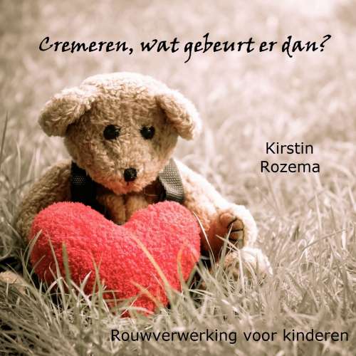 Cover von Kirstin Rozema - Rouwverwerking voor kinderen - Deel 1 - Cremeren, wat gebeurt er dan?
