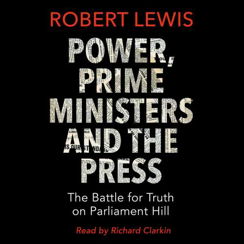 Cover von Robert Lewis - Power, Prime Ministers and the Press - The Battle for Truth on Parliament Hill