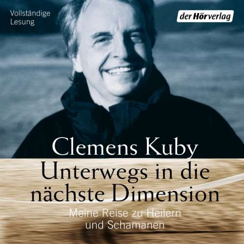 Cover von Clemens Kuby - Unterwegs in die nächste Dimension - Meine Reise zu Heilern und Schamanen