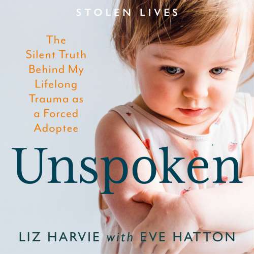 Cover von Liz Harvie - Unspoken - The Silent Truth Behind My Lifelong Trauma as a Forced Adoptee (Stolen Lives)