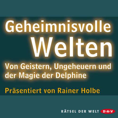 Cover von Rainer Holbe - Geheimnisvolle Welten - Von Geistern, Ungeheuern und der Magie der Delphine