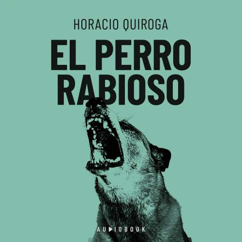 Cover von Horacio Quiroga - El perro rabioso