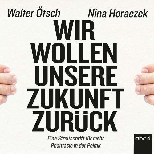Cover von Nina Horaczek - Wir wollen unsere Zukunft zurück! - Streitschrift für mehr Phantasie in der Politik