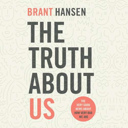 Cover von Brant Hansen - The Truth about Us - How We Fool Ourselves and How God Loves Us Anyway