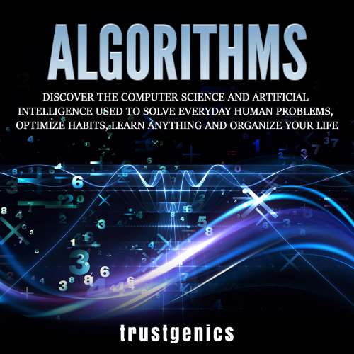 Cover von Trust Genics - Algorithms - Discover The Computer Science and Artificial Intelligence Used to Solve Everyday Human Problems, Optimize Habits, Learn Anything and Organize Your Life