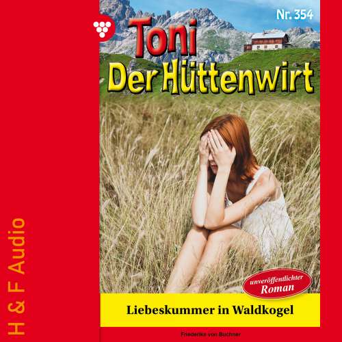 Cover von Friederike von Buchner - Toni der Hüttenwirt - Band 354 - Liebeskummer in Waldkogel