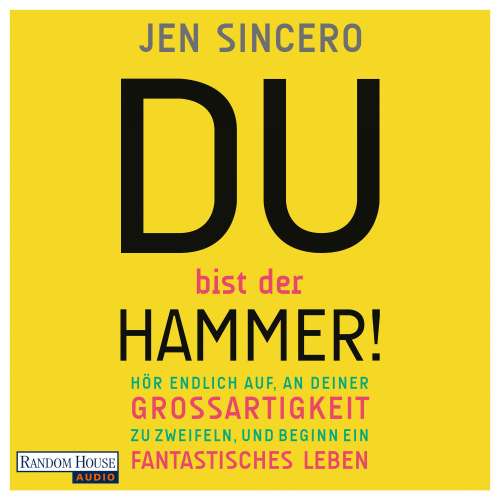 Cover von Jen Sincero - Du bist der Hammer! - Hör endlich auf, an deiner Großartigkeit zu zweifeln, und beginn ein fantastisches Leben