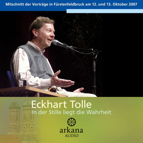 Cover von Eckhart Tolle - In der Stille liegt die Wahrheit - Audios der Vorträge in Fürstenfeldbruck am 12./13. Oktober 2007