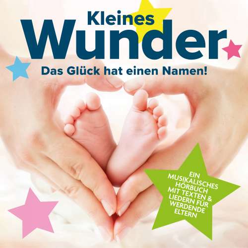 Cover von Peter Huber - Kleines Wunder - Das Glück hat einen Namen! - Ein musikalisches Hörbuch mit Texten & Liedern für werdende Eltern
